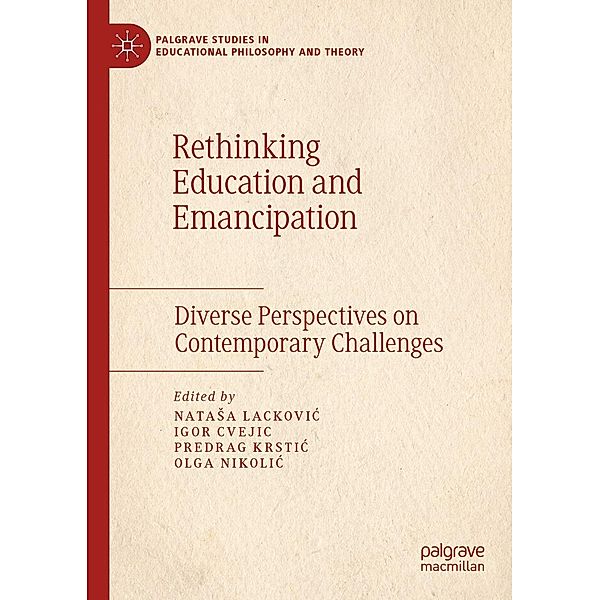Rethinking Education and Emancipation / Palgrave Studies in Educational Philosophy and Theory