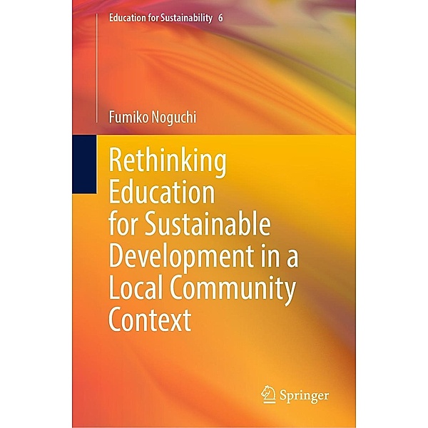 Rethinking Education for Sustainable Development in a Local Community Context / Education for Sustainability Bd.6, Fumiko Noguchi