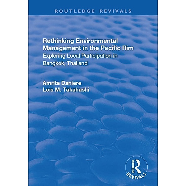 Rethinking Environmental Management in the Pacific Rim / Routledge Revivals, Amrita Daniere, Lois. M Takahashi