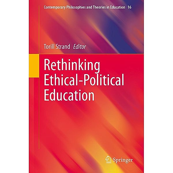 Rethinking Ethical-Political Education / Contemporary Philosophies and Theories in Education Bd.16