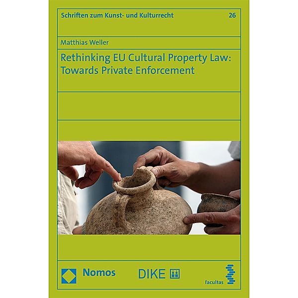 Rethinking EU Cultural Property Law: Towards Private Enforcement / Schriften zum Kunst- und Kulturrecht Bd.26, Matthias Weller