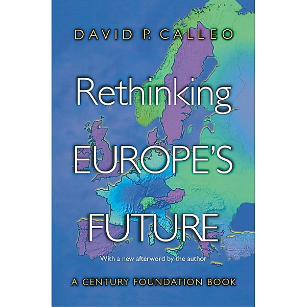 Rethinking Europe's Future, David P. Calleo