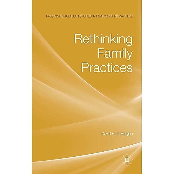 Rethinking Family Practices / Palgrave Macmillan Studies in Family and Intimate Life, D. Morgan