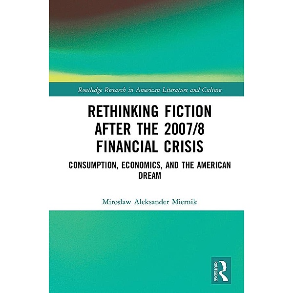 Rethinking Fiction after the 2007/8 Financial Crisis, Miroslaw Aleksander Miernik