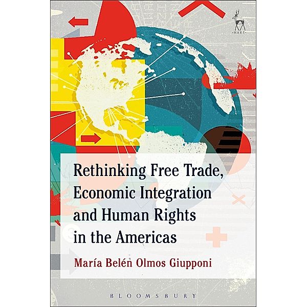 Rethinking Free Trade, Economic Integration and Human Rights in the Americas, María Belén Olmos Giupponi