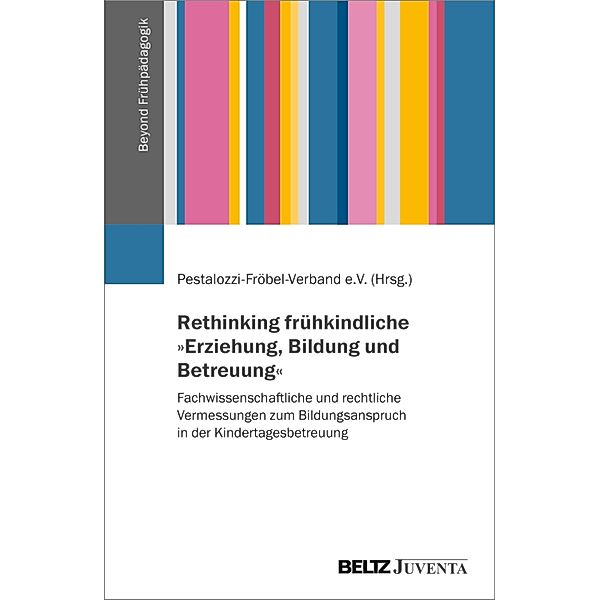 Rethinking frühkindliche »Erziehung, Bildung und Betreuung«