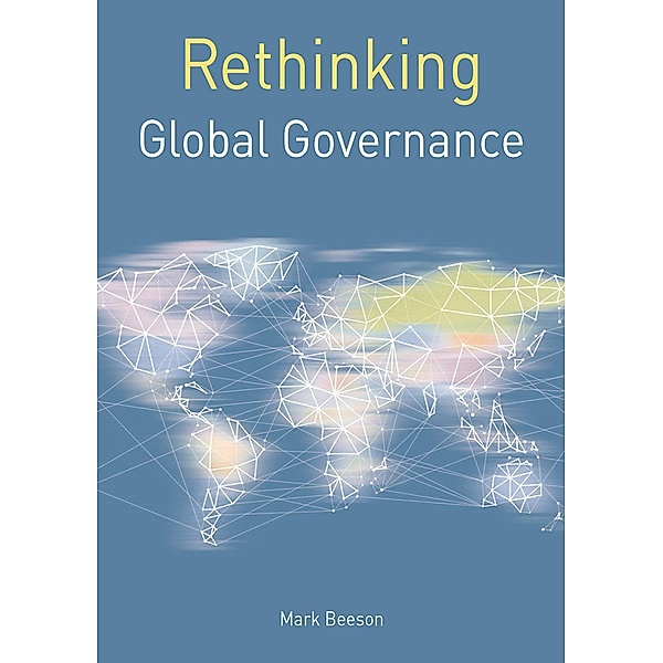 Rethinking Global Governance / Rethinking World Politics, Mark Beeson