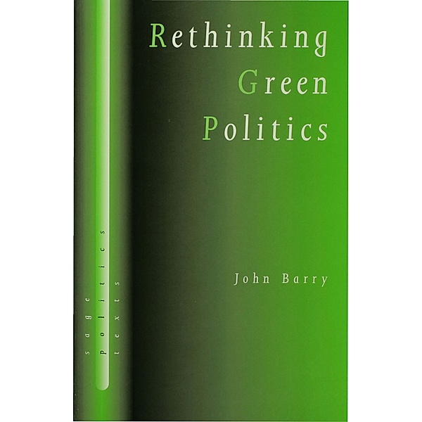Rethinking Green Politics / SAGE Politics Texts series, John Barry
