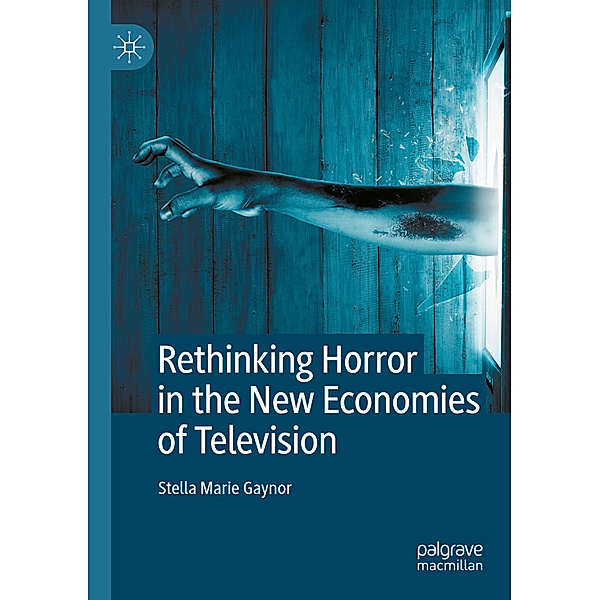 Rethinking Horror in the New Economies of Television, Stella Marie Gaynor