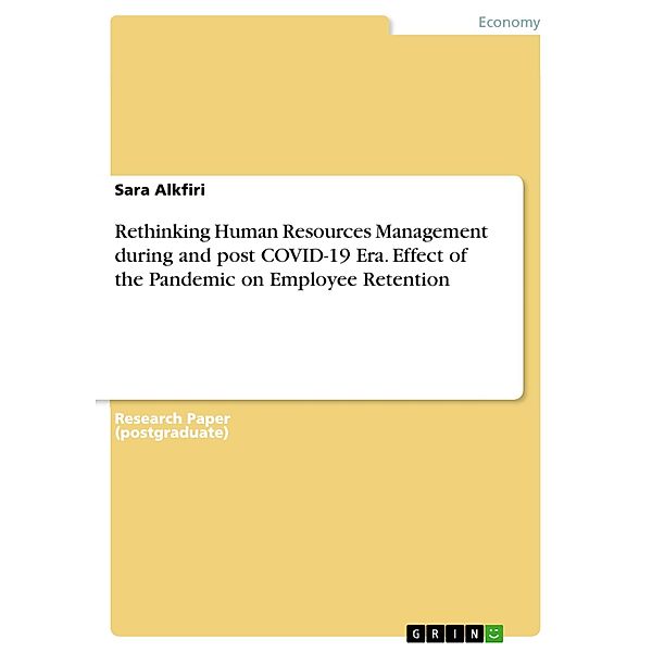 Rethinking Human Resources Management during and post COVID-19 Era. Effect of the Pandemic on Employee Retention, Sara Alkfiri