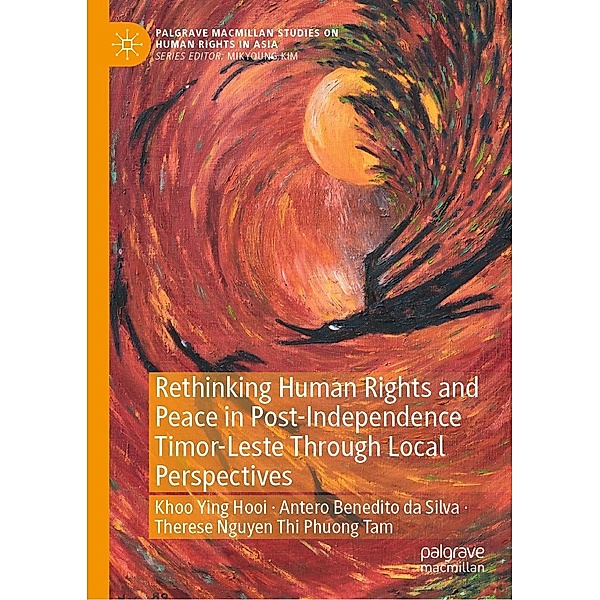 Rethinking Human Rights and Peace in Post-Independence Timor-Leste Through Local Perspectives / Palgrave Macmillan Studies on Human Rights in Asia