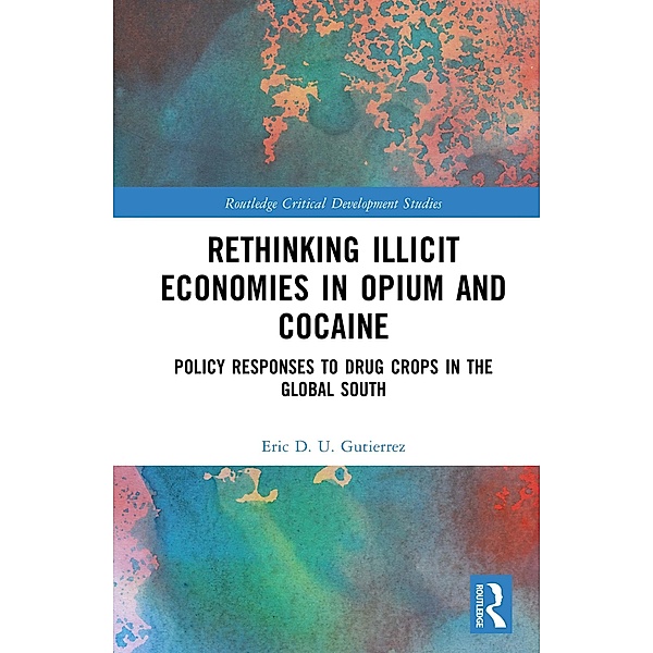 Rethinking Illicit Economies in Opium and Cocaine, Eric D. U. Gutierrez