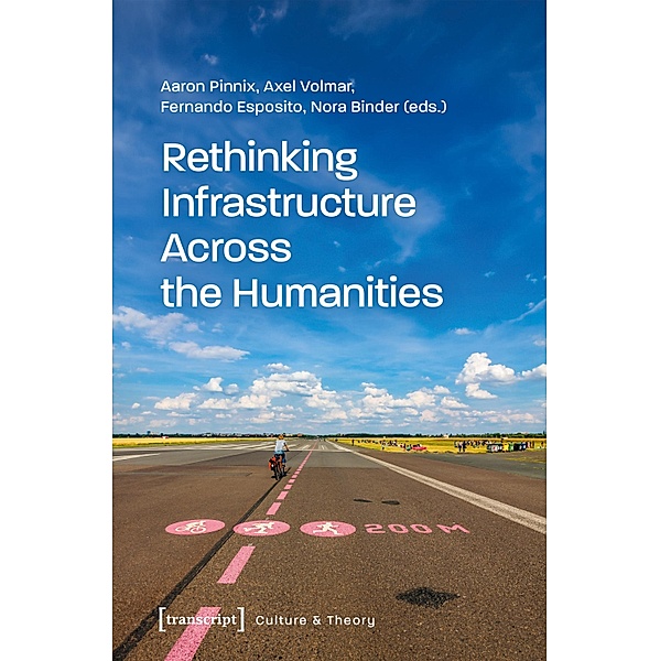 Rethinking Infrastructure Across the Humanities / Edition Kulturwissenschaft Bd.290