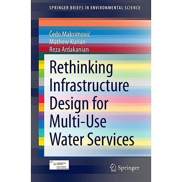 Rethinking Infrastructure Design for Multi-Use Water Services / SpringerBriefs in Environmental Science, Cedo Maksimovic, Mathew Kurian, Reza Ardakanian