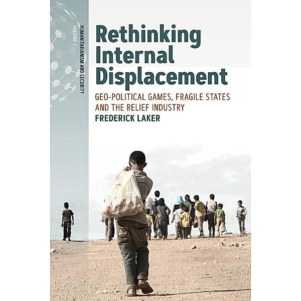 Rethinking Internal Displacement / Humanitarianism and Security Bd.1, Frederick Laker