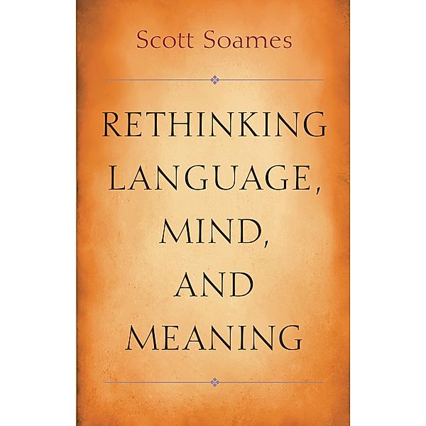 Rethinking Language, Mind, and Meaning / Carl G. Hempel Lecture Series, Scott Soames