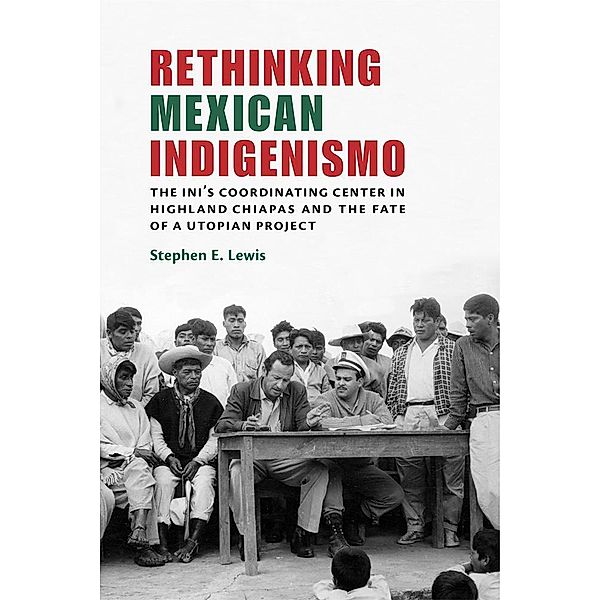 Rethinking Mexican Indigenismo, Stephen E. Lewis