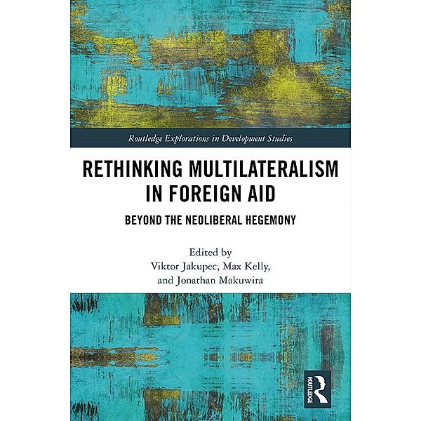 Rethinking Multilateralism in Foreign Aid, Viktor Jakupec, Max Kelly, Jonathan Makuwira