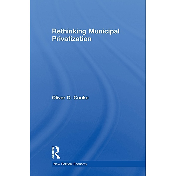 Rethinking Municipal Privatization, Oliver D. Cooke