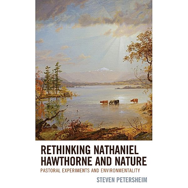 Rethinking Nathaniel Hawthorne and Nature / Ecocritical Theory and Practice, Steven Petersheim