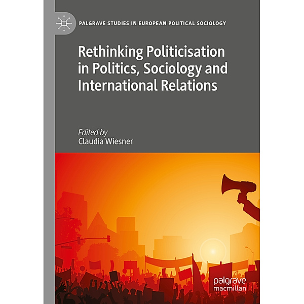 Rethinking Politicisation in Politics, Sociology and International Relations
