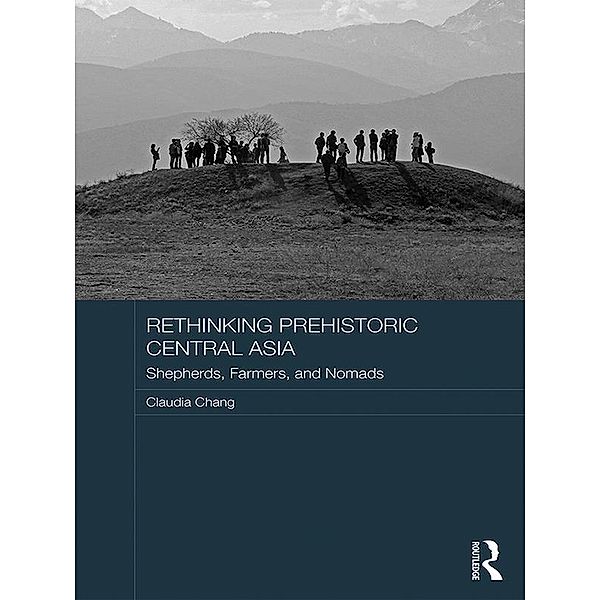 Rethinking Prehistoric Central Asia, Claudia Chang