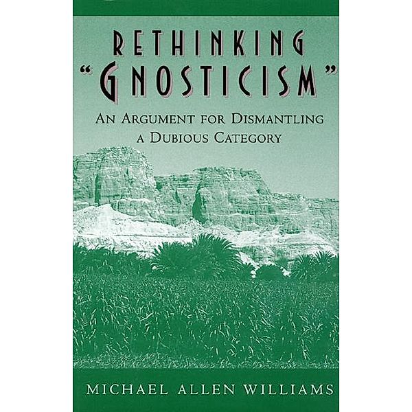 Rethinking &quote;Gnosticism&quote;, Michael Allen Williams