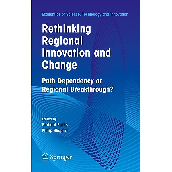 Rethinking Regional Innovation and Change: Path Dependency or Regional Breakthrough / Economics of Science, Technology and Innovation Bd.30