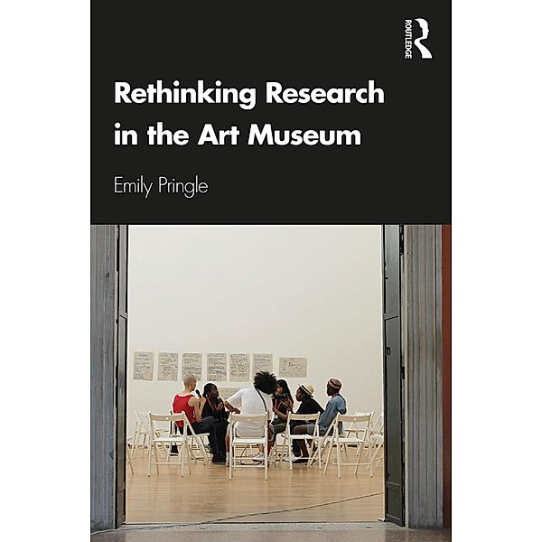 Rethinking Research in the Art Museum, Emily Pringle