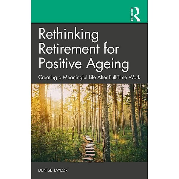 Rethinking Retirement for Positive Ageing, Denise Taylor