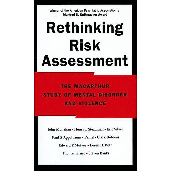 Rethinking Risk Assessment, John Monahan, Henry J. Steadman, Eric Silver, Paul S. Appelbaum, Pamela Clark Robbins, Edward P. Mulvey, Loren H. Roth, Thomas Grisso, Steven Banks