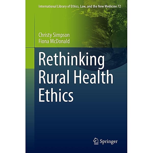 Rethinking Rural Health Ethics / International Library of Ethics, Law, and the New Medicine Bd.72, Christy Simpson, Fiona McDonald