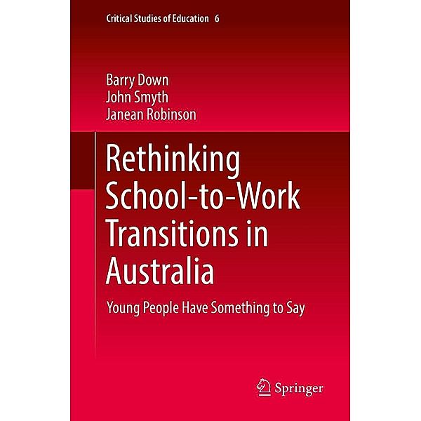 Rethinking School-to-Work Transitions in Australia / Critical Studies of Education Bd.6, Barry Down, John Smyth, Janean Robinson