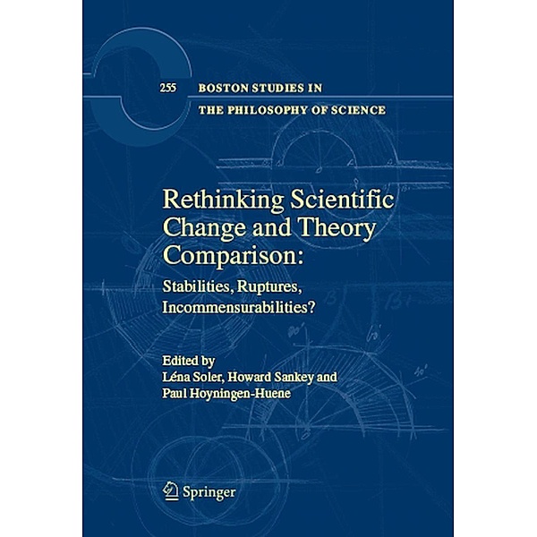 Rethinking Scientific Change and Theory Comparison: / Boston Studies in the Philosophy and History of Science Bd.255