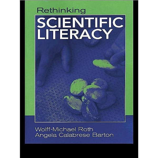 Rethinking Scientific Literacy, Wolff-Michael Roth, Angela Calabrese Barton