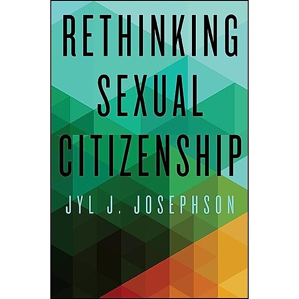 Rethinking Sexual Citizenship / SUNY series in Queer Politics and Cultures, Jyl J. Josephson