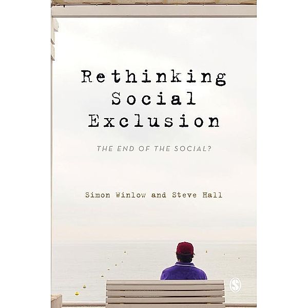 Rethinking Social Exclusion, Simon Winlow, Steve Hall