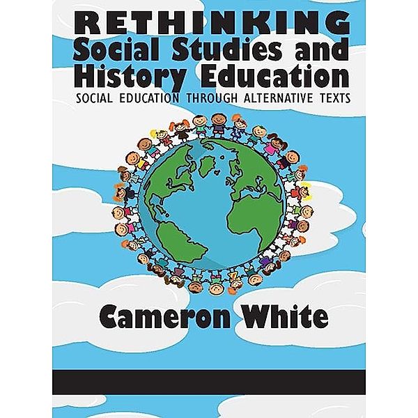 Rethinking Social Studies and History Education, Cameron White