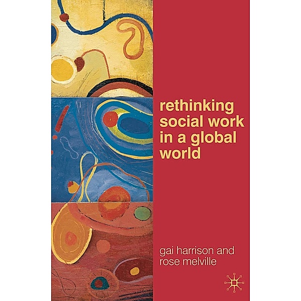 Rethinking Social Work in a Global World, Gai Harrison, Rose Melville