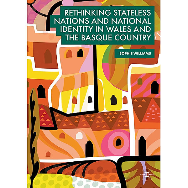 Rethinking Stateless Nations and National Identity in Wales and the Basque Country, Sophie Williams