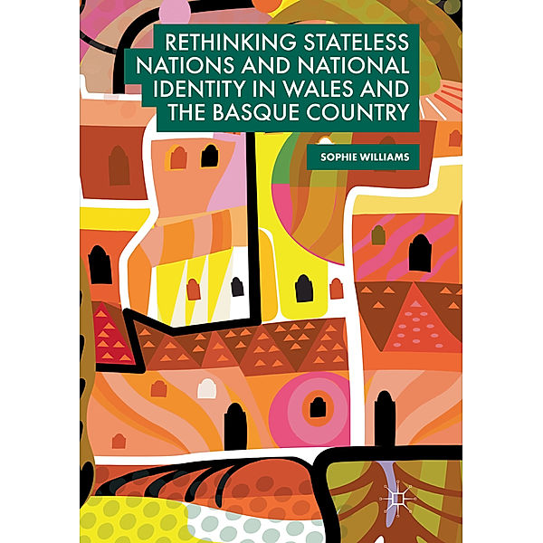 Rethinking Stateless Nations and National Identity in Wales and the Basque Country, Sophie Williams