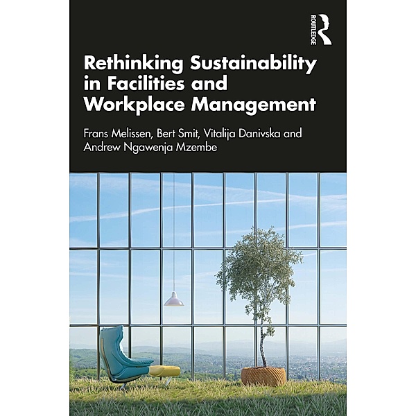 Rethinking Sustainability in Facilities and Workplace Management, Frans Melissen, Bert Smit, Vitalija Danivska, Andrew Ngawenja Mzembe