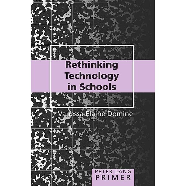 Rethinking Technology in Schools Primer, Vanessa Elaine Domine