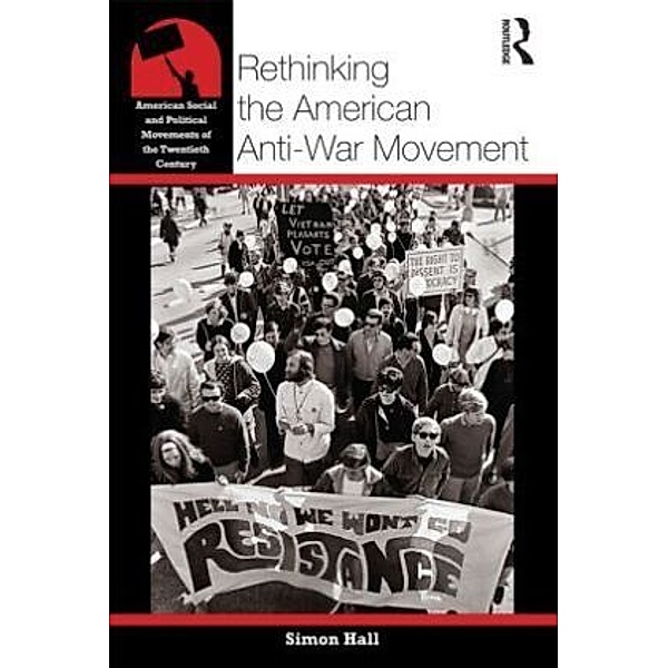 Rethinking the American Anti-War Movement, Simon Hall