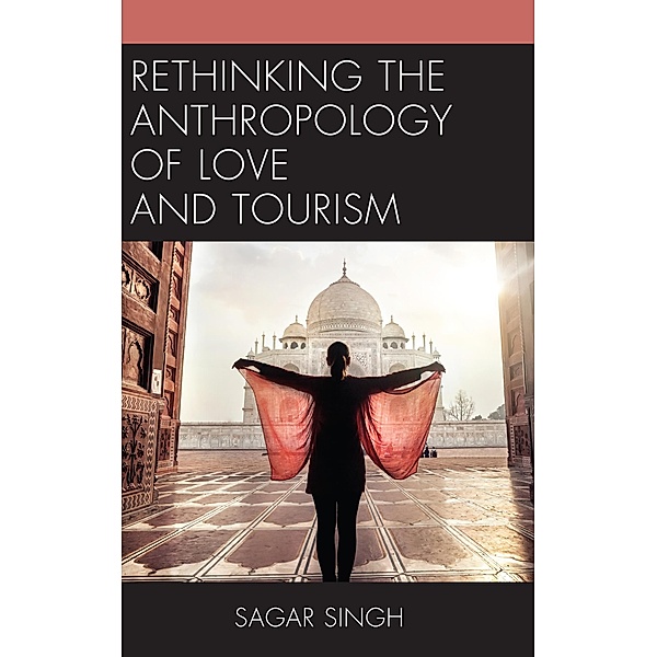Rethinking the Anthropology of Love and Tourism / The Anthropology of Tourism: Heritage, Mobility, and Society, Sagar Singh