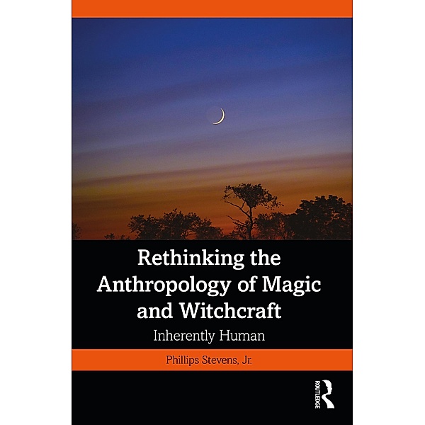 Rethinking the Anthropology of Magic and Witchcraft, Phillips Stevens Jr.