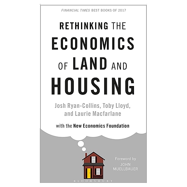 Rethinking the Economics of Land and Housing, Josh Ryan-Collins, Toby Lloyd, Laurie Macfarlane