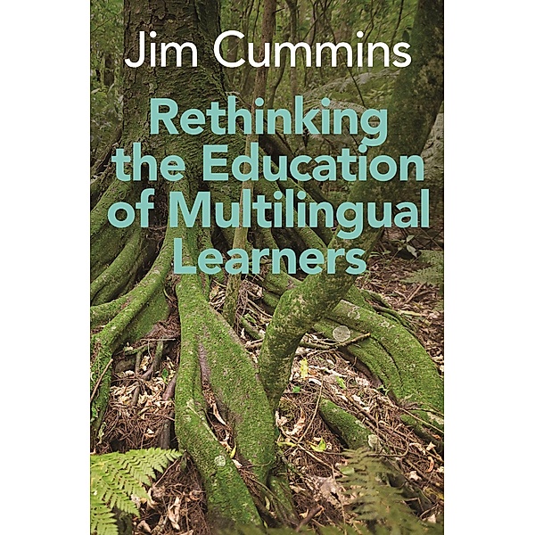 Rethinking the Education of Multilingual Learners / Linguistic Diversity and Language Rights Bd.19, Jim Cummins