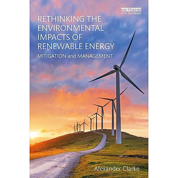 Rethinking the Environmental Impacts of Renewable Energy, Alexander Clarke