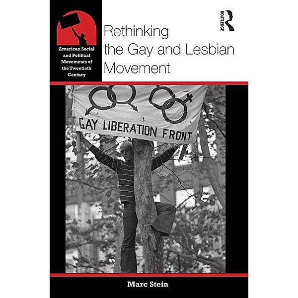 Rethinking the Gay and Lesbian Movement, Marc Stein